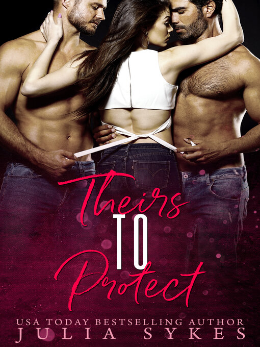 Title details for Theirs to Protect by Julia Sykes - Available